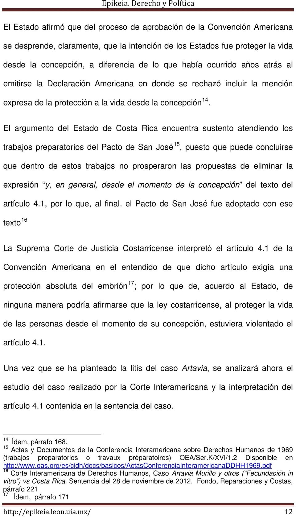 El argumento del Estado de Costa Rica encuentra sustento atendiendo los trabajos preparatorios del Pacto de San José 15, puesto que puede concluirse que dentro de estos trabajos no prosperaron las