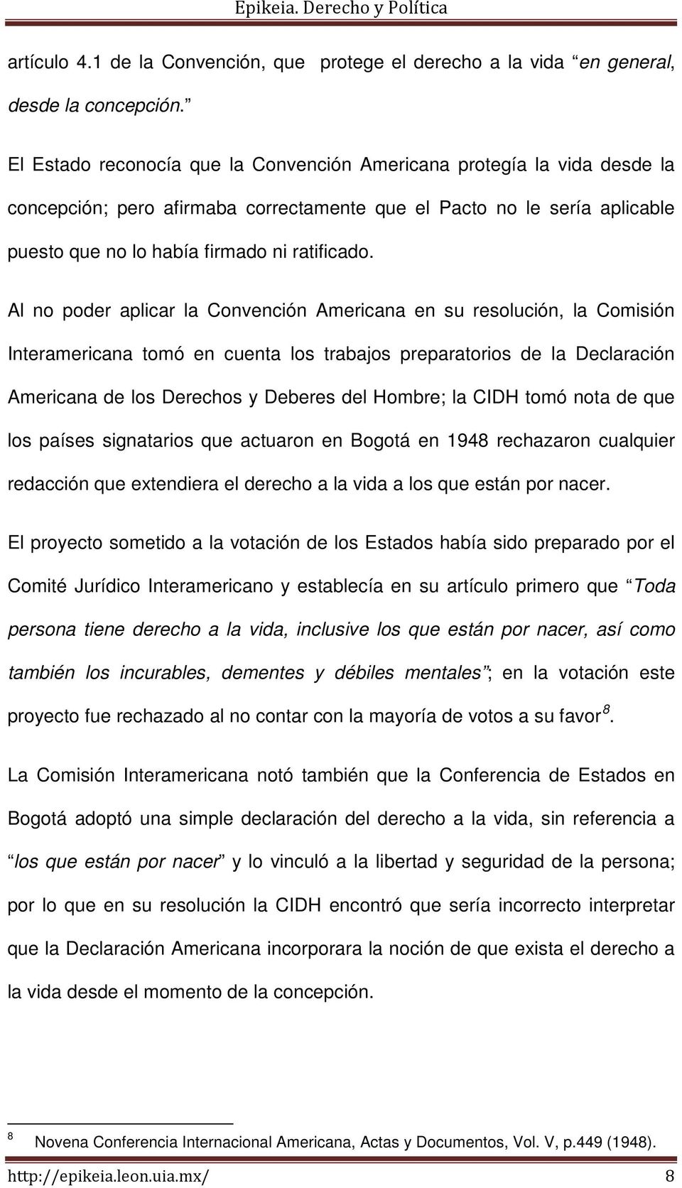 Al no poder aplicar la Convención Americana en su resolución, la Comisión Interamericana tomó en cuenta los trabajos preparatorios de la Declaración Americana de los Derechos y Deberes del Hombre; la