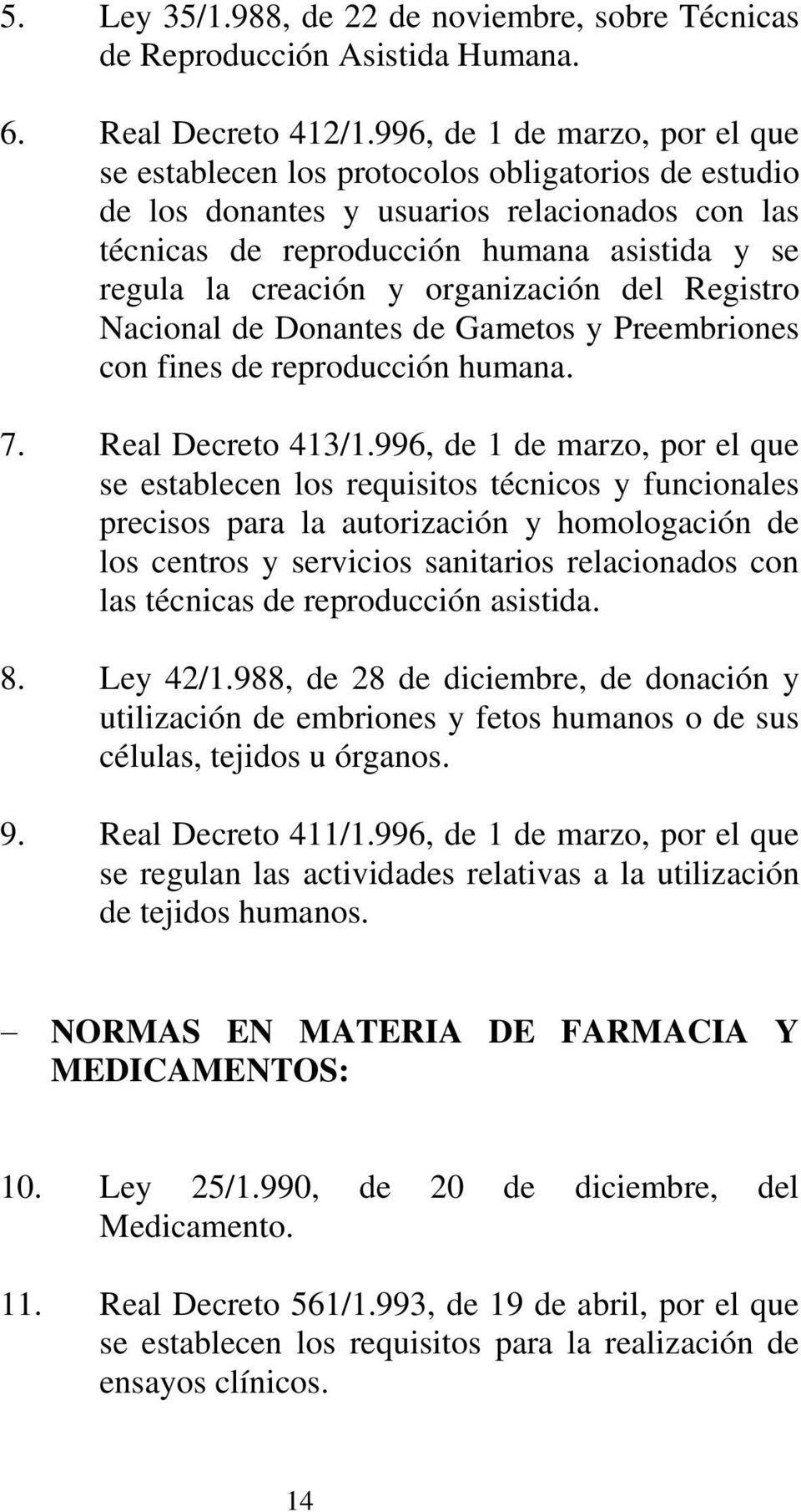 organización del Registro Nacional de Donantes de Gametos y Preembriones con fines de reproducción humana. 7. Real Decreto 413/1.