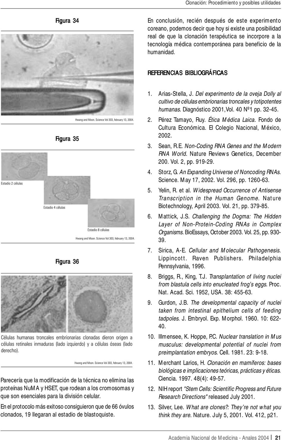 REFERENCIAS BIBLIOGRÁFICAS Figura 35 Figura 36 Parecería que la modificación de la técnica no elimina las proteínas NuMA y HSET, que rodean a los cromosomas y que son esenciales para la división