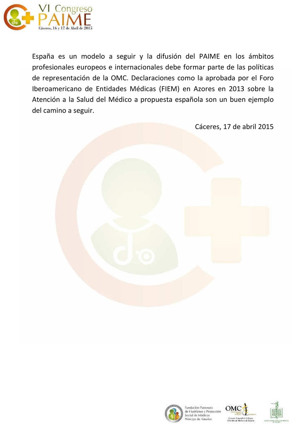 Declaraciones como la aprobada por el Foro Iberoamericano de Entidades Médicas (FIEM) en Azores en