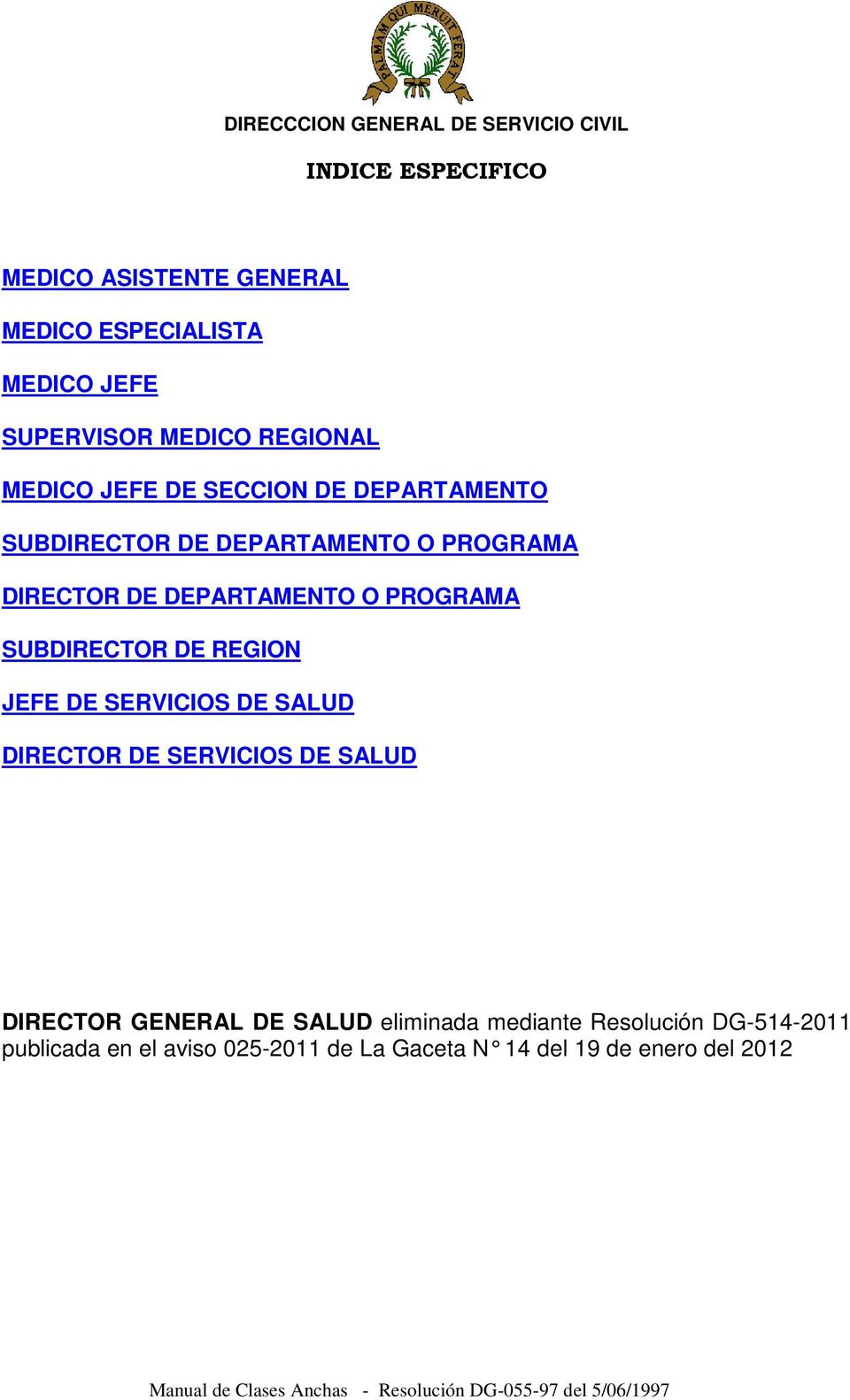 SERVICIOS DE SALUD DIRECTOR DE SERVICIOS DE SALUD DIRECTOR GENERAL DE SALUD eliminada mediante Resolución DG-514-2011