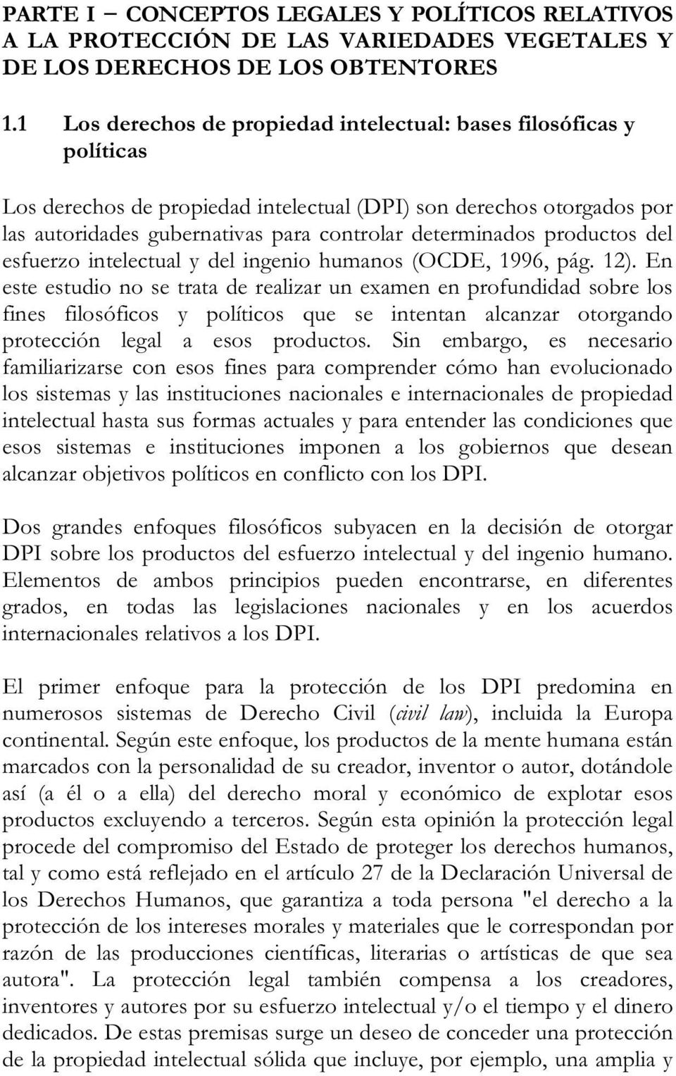 productos del esfuerzo intelectual y del ingenio humanos (OCDE, 1996, pág. 12).