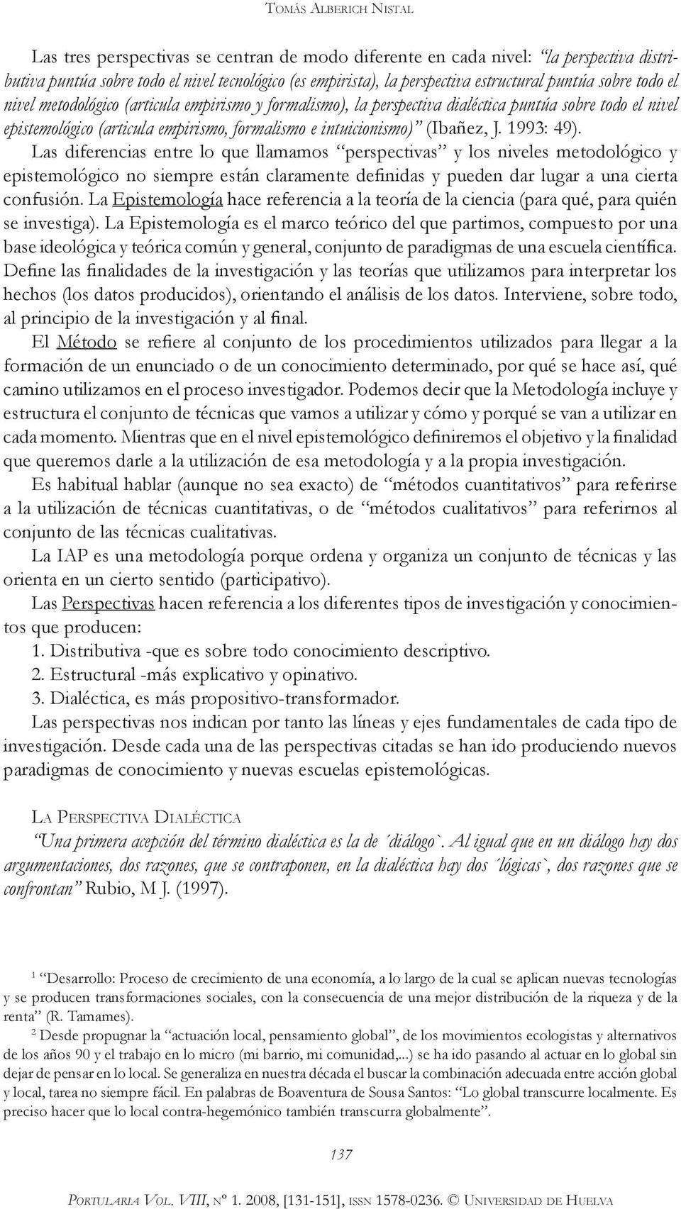 intuicionismo) (Ibañez, J. 1993: 49).