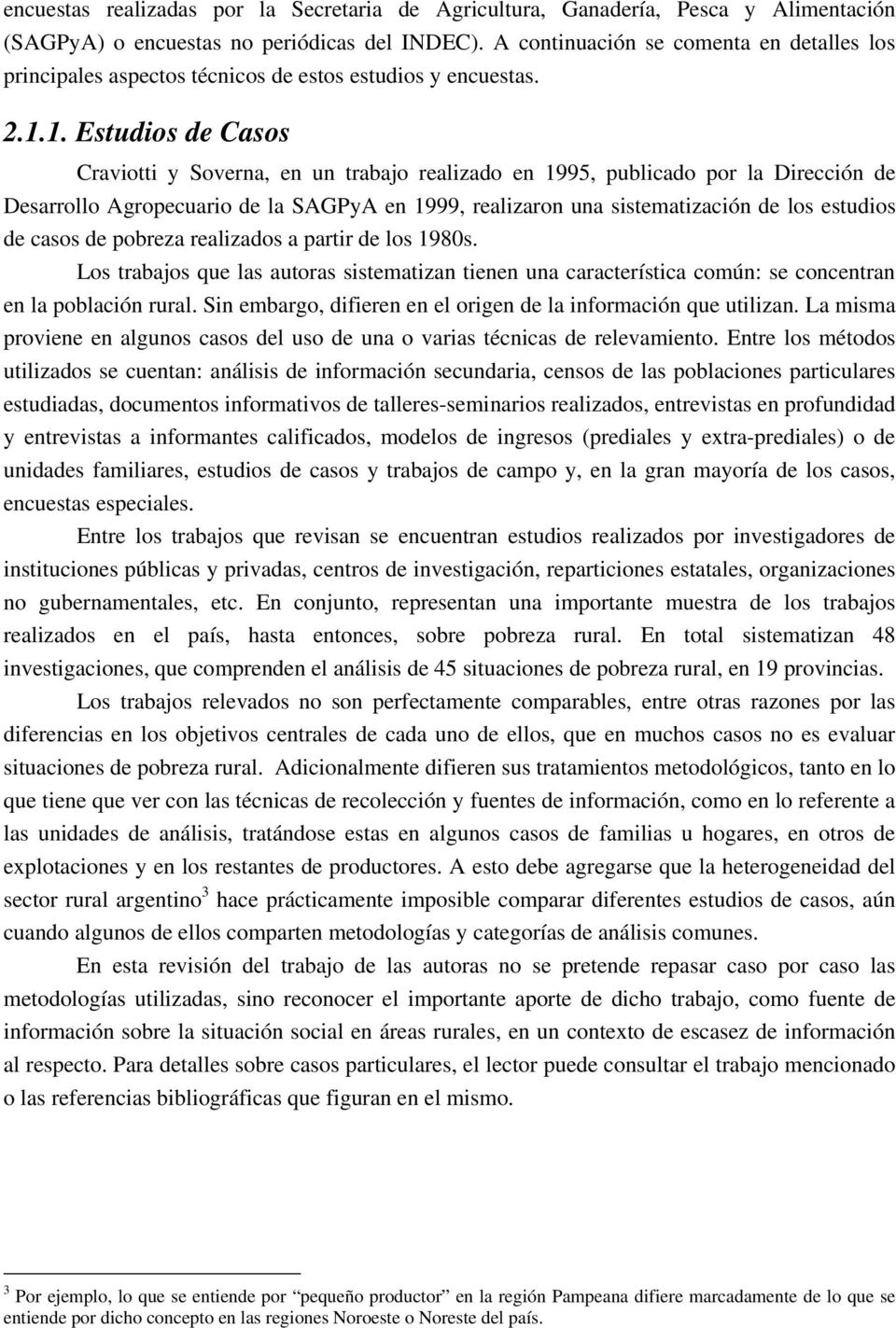 1. Estudios de Casos Craviotti y Soverna, en un trabajo realizado en 1995, publicado por la Dirección de Desarrollo Agropecuario de la SAGPyA en 1999, realizaron una sistematización de los estudios