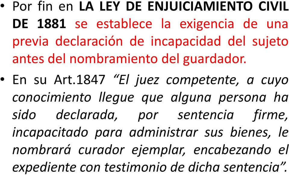 1847 El juez competente, a cuyo conocimiento llegue que alguna persona ha sido declarada, por sentencia