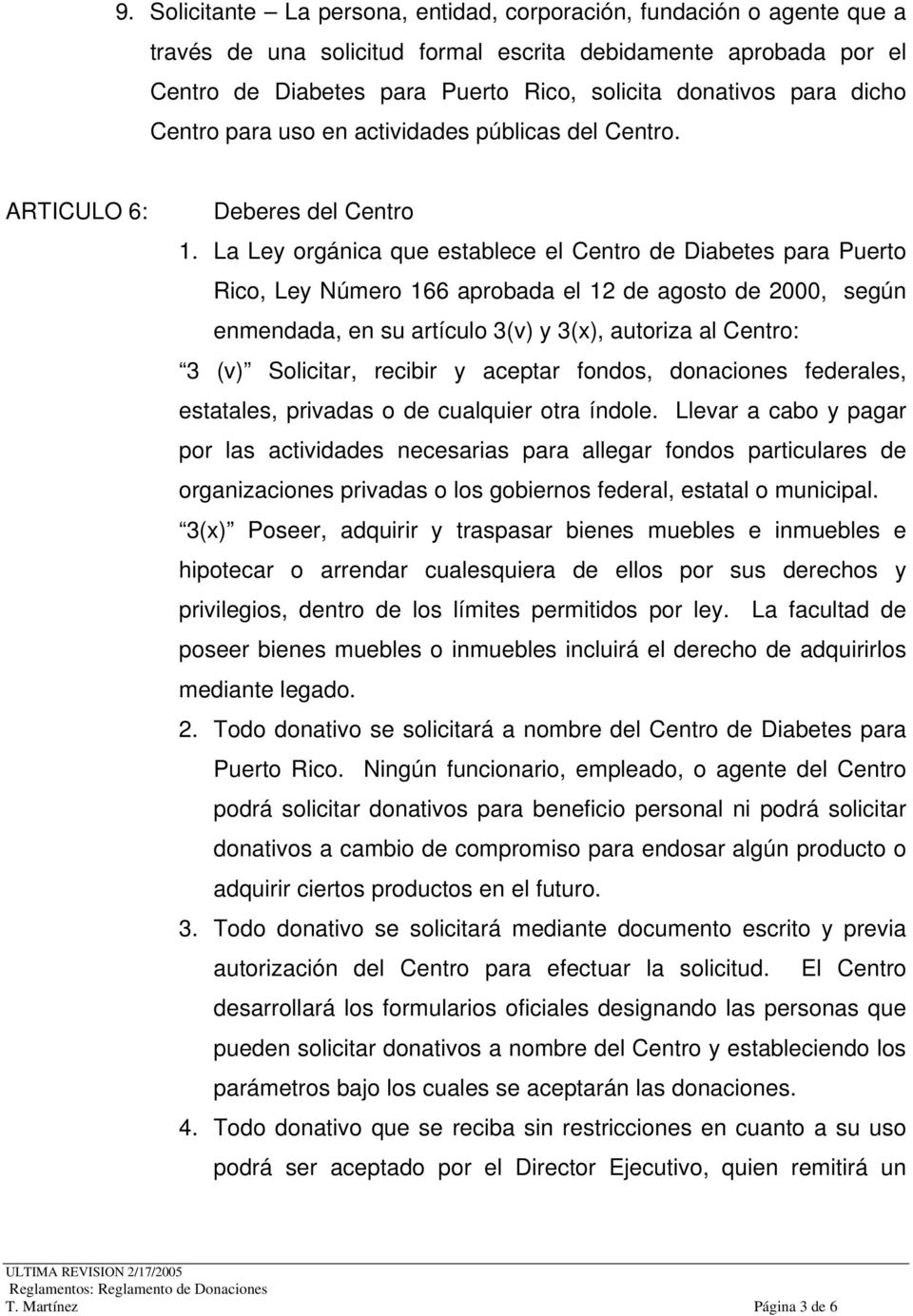 La Ley orgánica que establece el Centro de Diabetes para Puerto Rico, Ley Número 166 aprobada el 12 de agosto de 2000, según enmendada, en su artículo 3(v) y 3(x), autoriza al Centro: 3 (v)