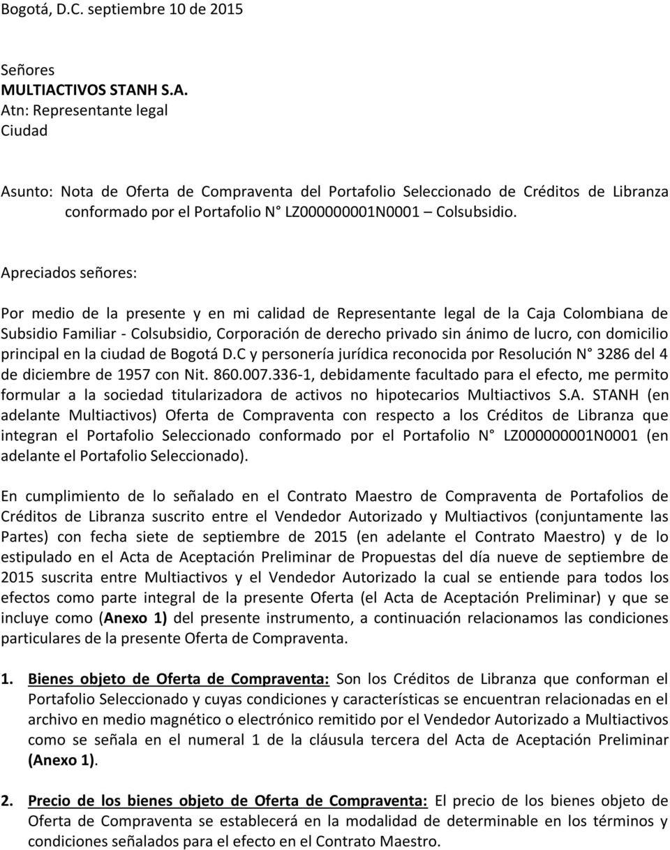 Apreciados señores: Por medio de la presente y en mi calidad de Representante legal de la Caja Colombiana de Subsidio Familiar - Colsubsidio, Corporación de derecho privado sin ánimo de lucro, con