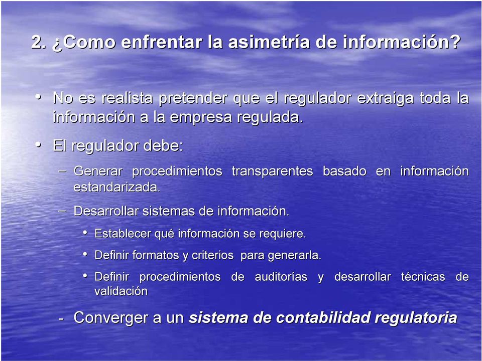El regulador debe: Generar procedimientos transparentes basado en información estandarizada.