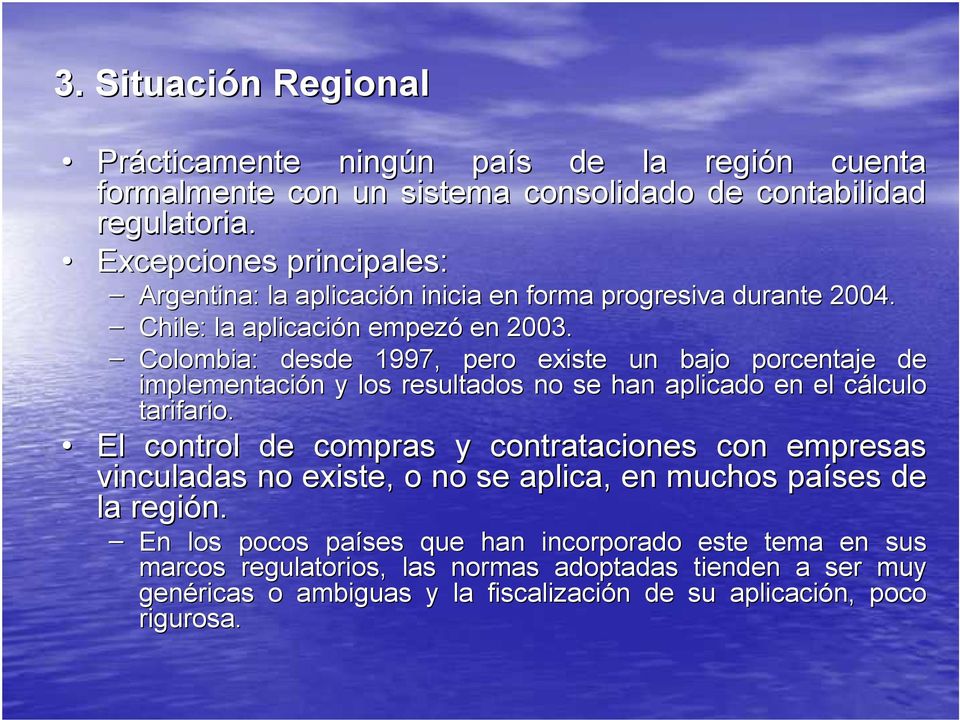 Colombia: desde 1997, pero existe un bajo porcentaje de implementación y los resultados no se han aplicado en el cálculo tarifario.