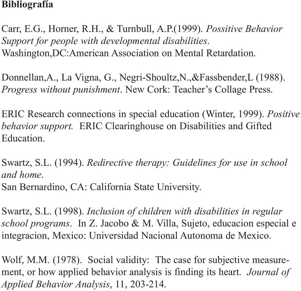 Positive behavior support. ERIC Clearinghouse on Disabilities and Gifted Education. Swartz, S.L. (1994). Redirective therapy: Guidelines for use in school and home.