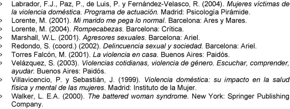 Delincuencia sexual y sociedad. Barcelona: Ariel. Torres Falcón, M. (2001). La violencia en casa. Buenos Aires: Paidós. Velázquez, S. (2003). Violencias cotidianas, violencia de género.