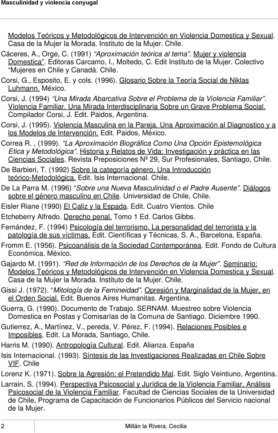 Glosario Sobre la Teoría Social de Niklas Luhmann. México. Corsi, J. (1994) Una Mirada Abarcativa Sobre el Problema de la Violencia Familiar.