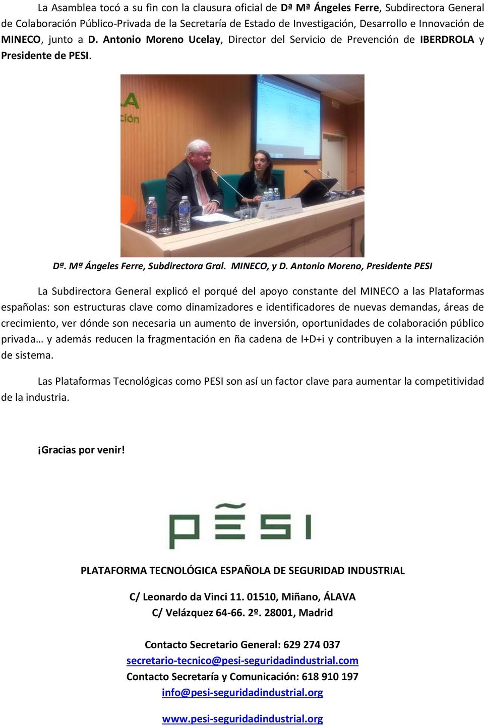 Antonio Moreno, Presidente PESI La Subdirectora General explicó el porqué del apoyo constante del MINECO a las Plataformas españolas: son estructuras clave como dinamizadores e identificadores de