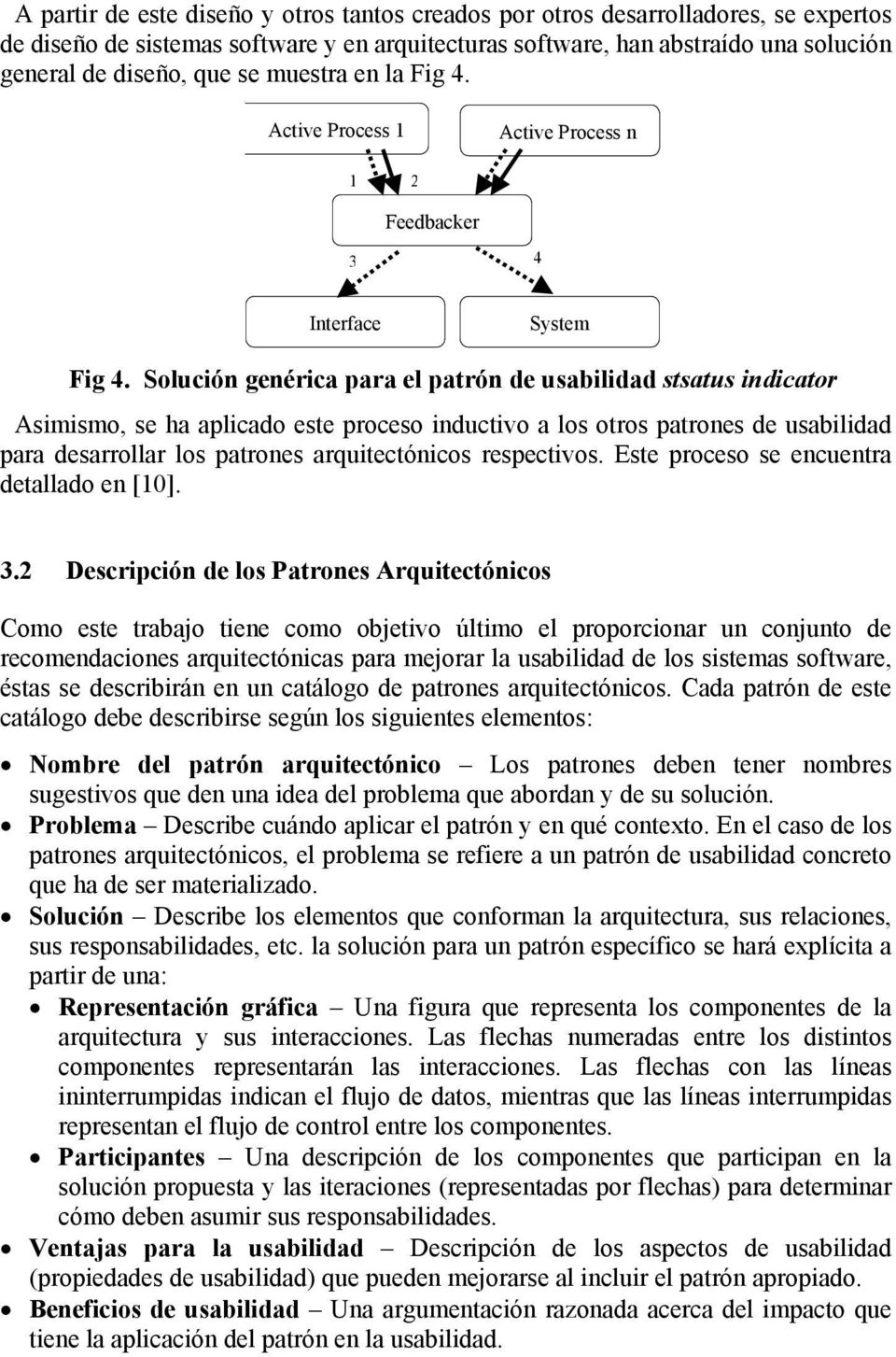 Solución genérica para el patrón de usabilidad stsatus indicator Asimismo, se ha aplicado este proceso inductivo a los otros patrones de usabilidad para desarrollar los patrones arquitectónicos