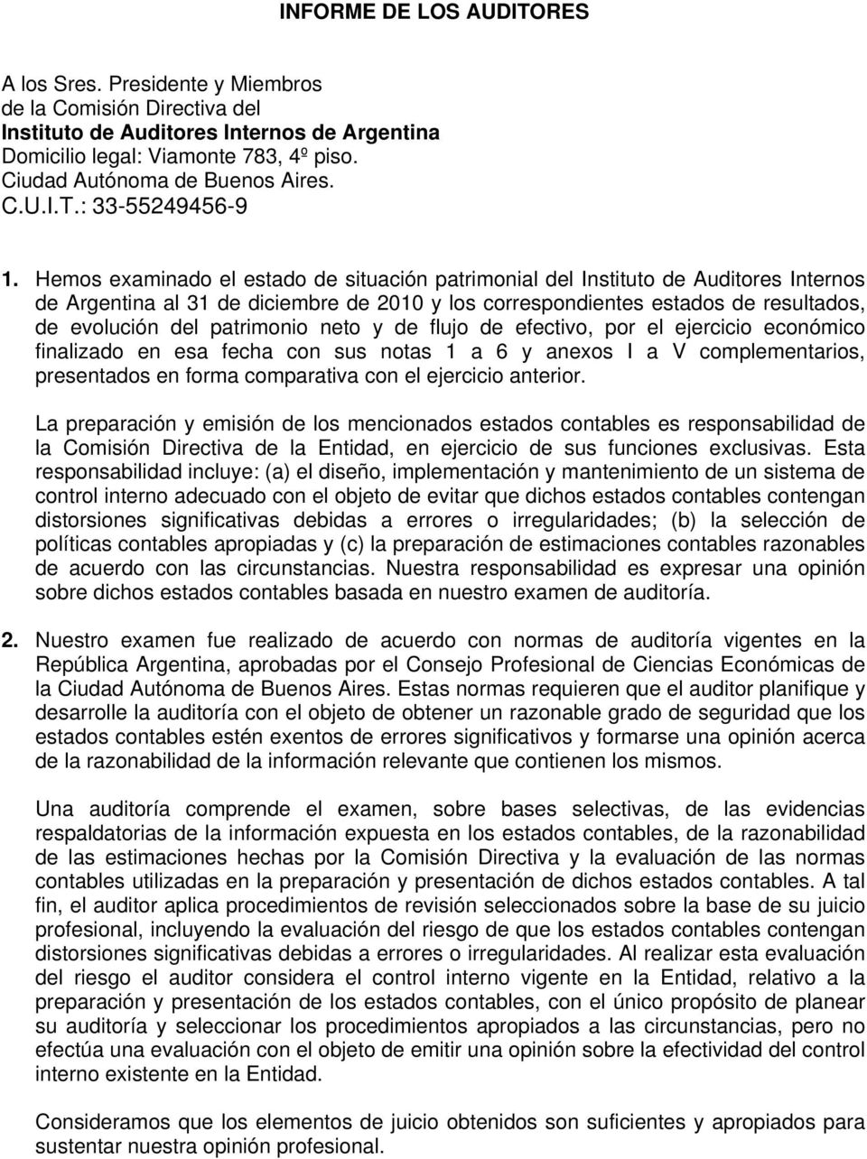 Hemos examinado el estado de situación patrimonial del Instituto de Auditores Internos de Argentina al 31 de diciembre de 2010 y los correspondientes estados de resultados, de evolución del