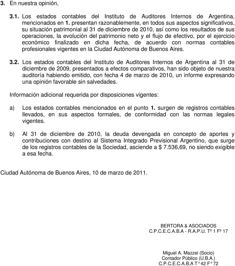 flujo de efectivo, por el ejercicio económico finalizado en dicha fecha, de acuerdo con normas contables profesionales vigentes en la Ciudad Autónoma de Buenos Aires. 3.2.