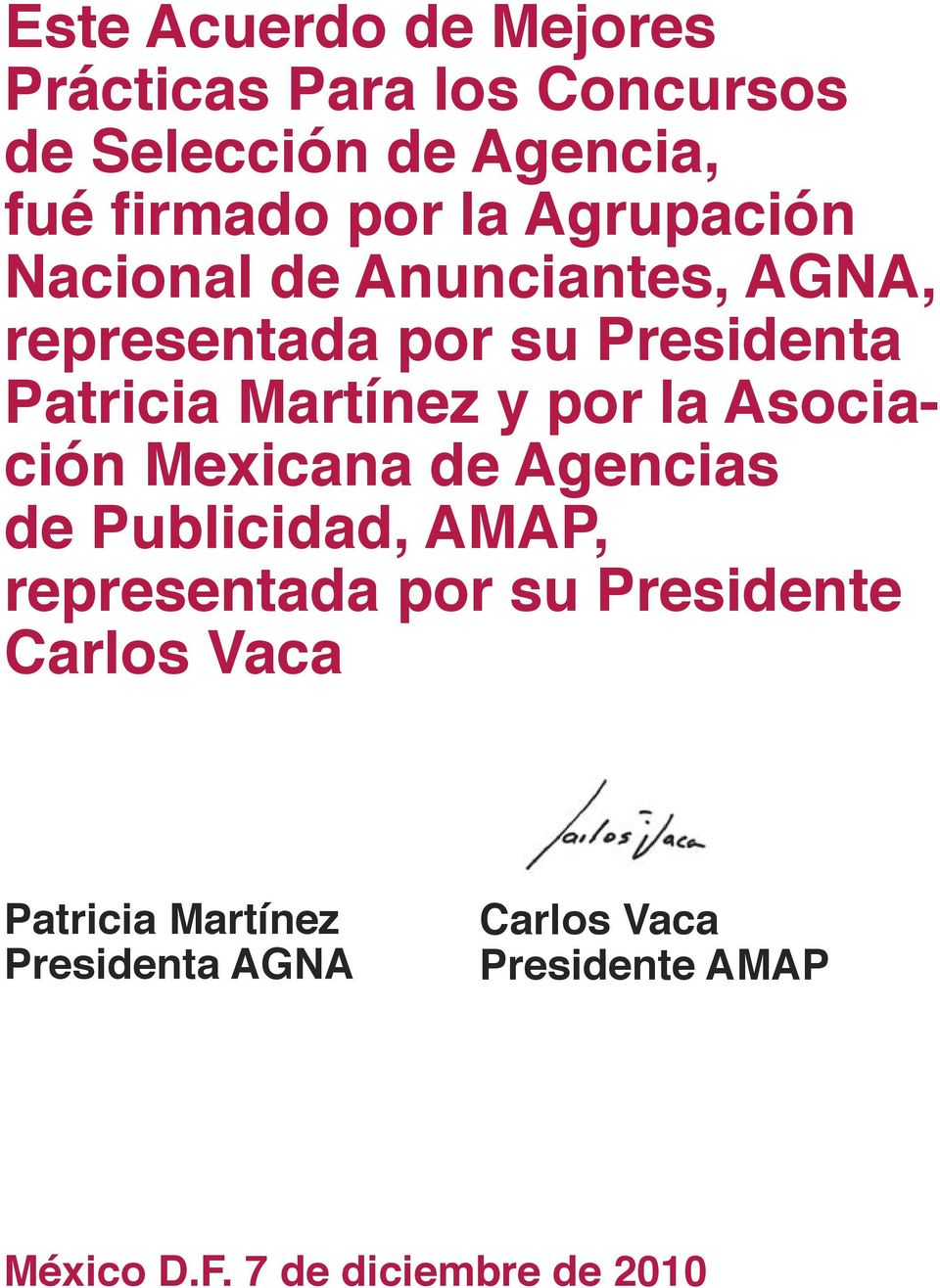 la Asociación Mexicana de Agencias de Publicidad, AMAP, representada por su Presidente Carlos