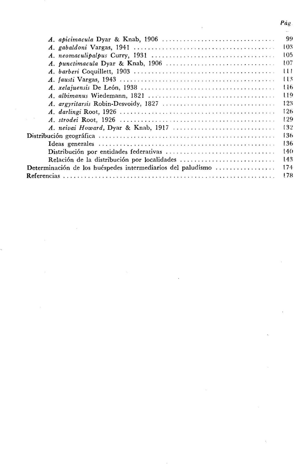 argyritarsis RobinDesvoidy, 182 7... 123 A. darlingi Root, 1926... 126 A. strodei Root, 1926... 129 A. neivai Howard, Dyar & Knab. 1917... 832 Distribution geografica.