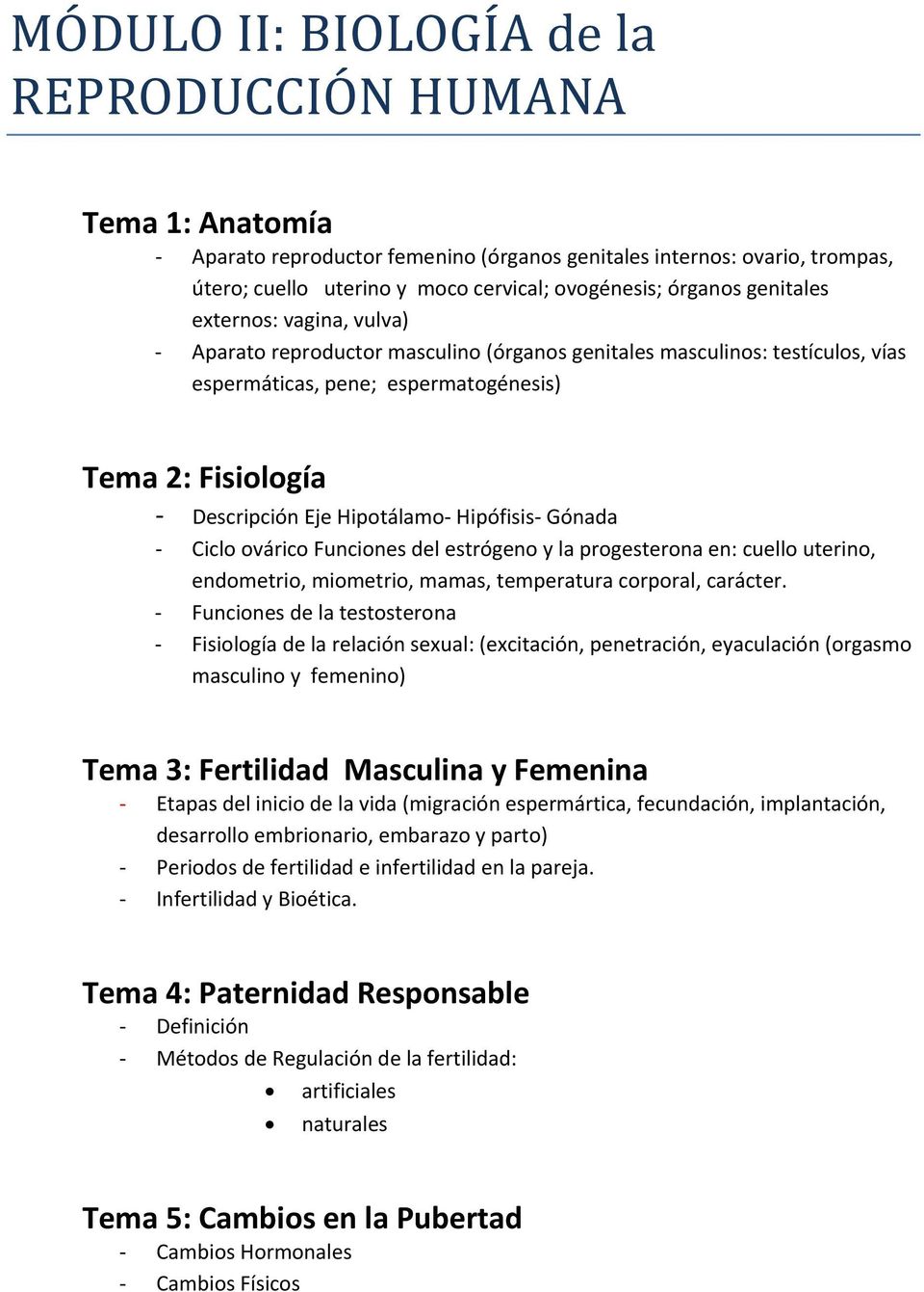 Hipófisis Gónada Ciclo ovárico Funciones del estrógeno y la progesterona en: cuello uterino, endometrio, miometrio, mamas, temperatura corporal, carácter.
