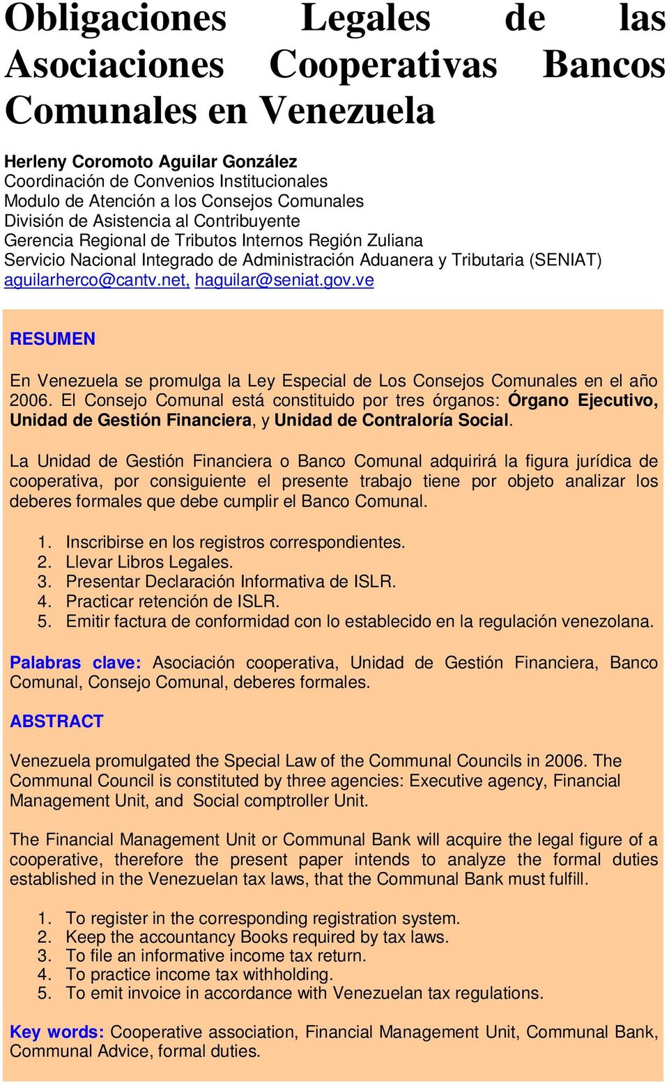 net, haguilar@seniat.gov.ve RESUMEN En Venezuela se promulga la Ley Especial de Los Consejos Comunales en el año 2006.