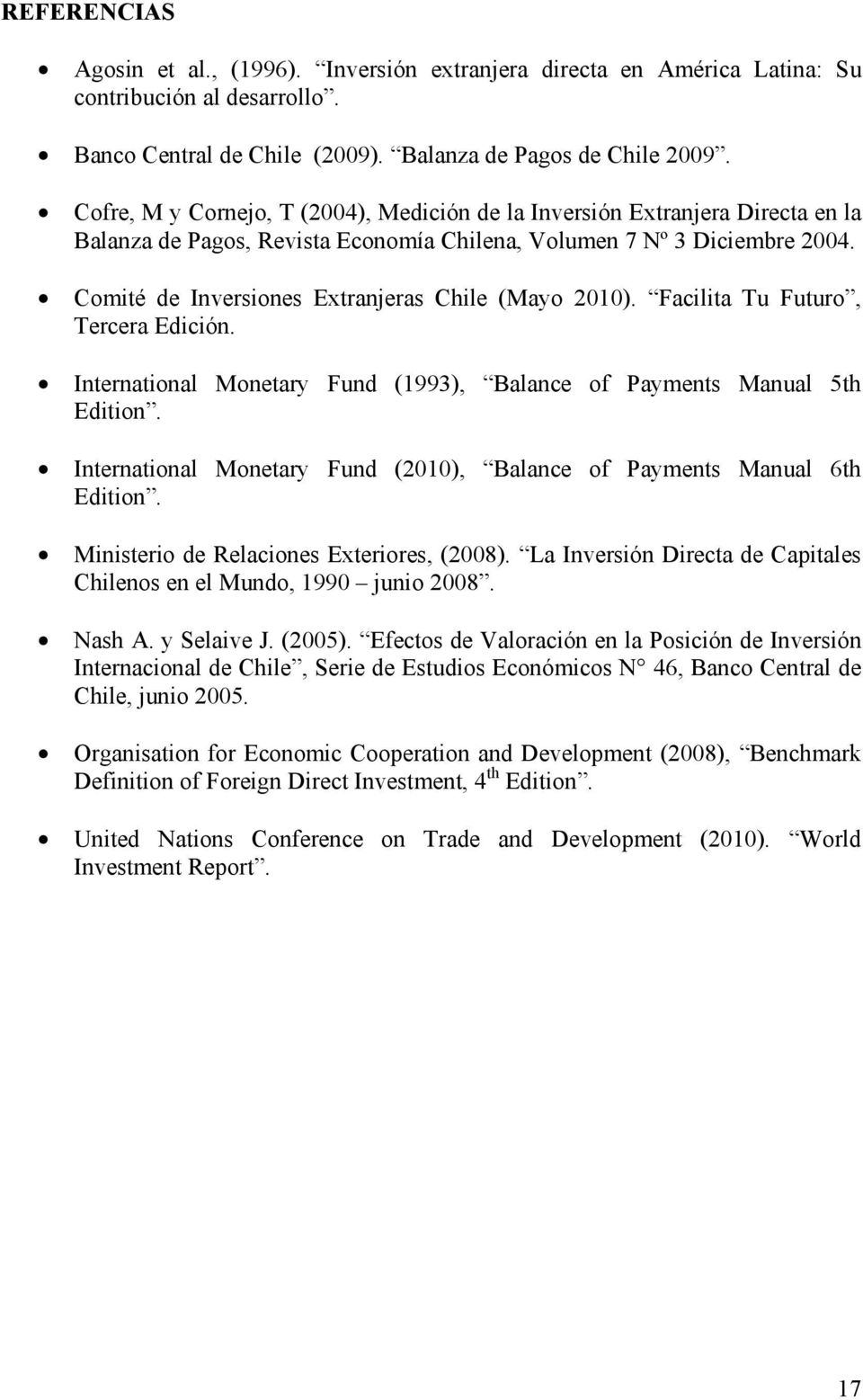 Comité de Inversiones Extranjeras Chile (Mayo 2010). Facilita Tu Futuro, Tercera Edición. International Monetary Fund (1993), Balance of Payments Manual 5th Edition.