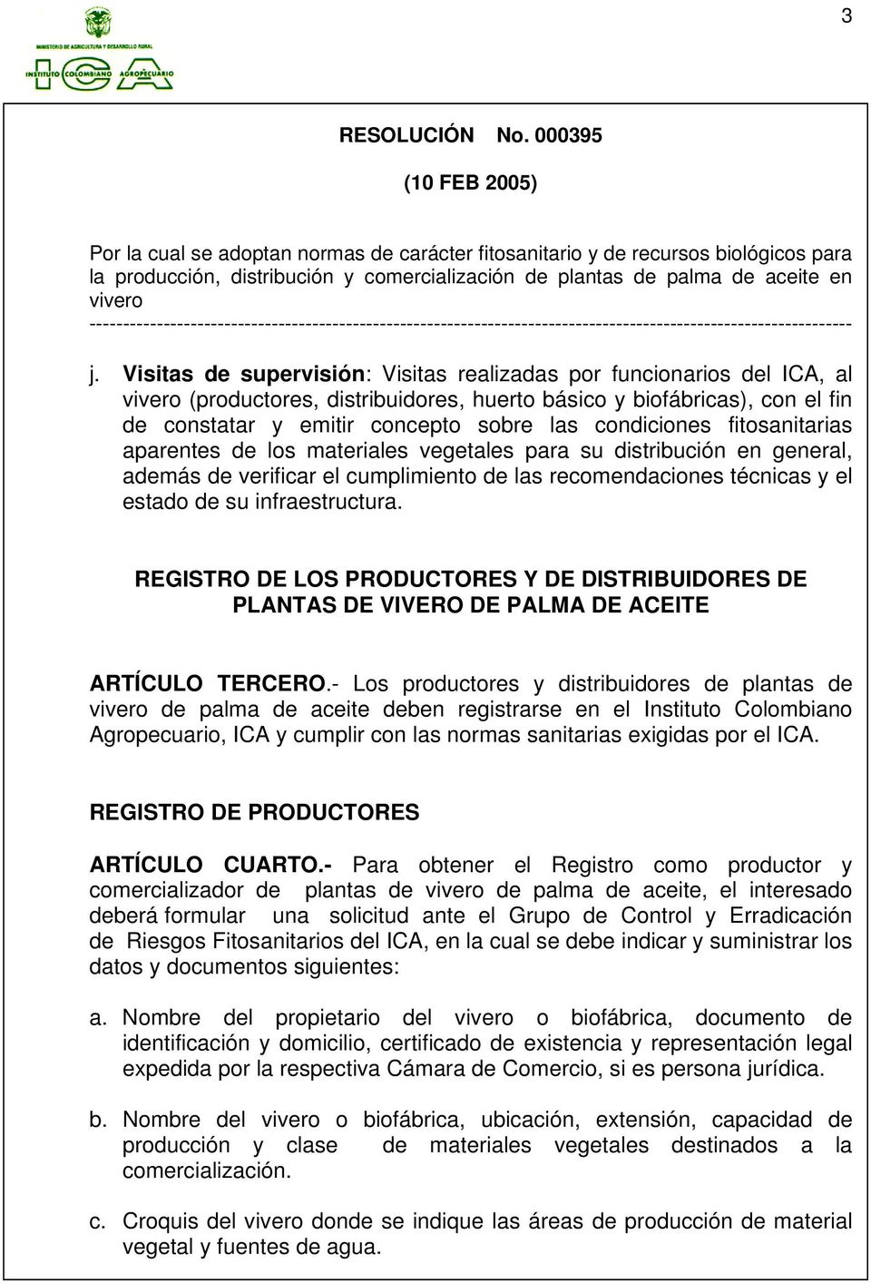 REGISTRO DE LOS PRODUCTORES Y DE DISTRIBUIDORES DE PLANTAS DE VIVERO DE PALMA DE ACEITE ARTÍCULO TERCERO.
