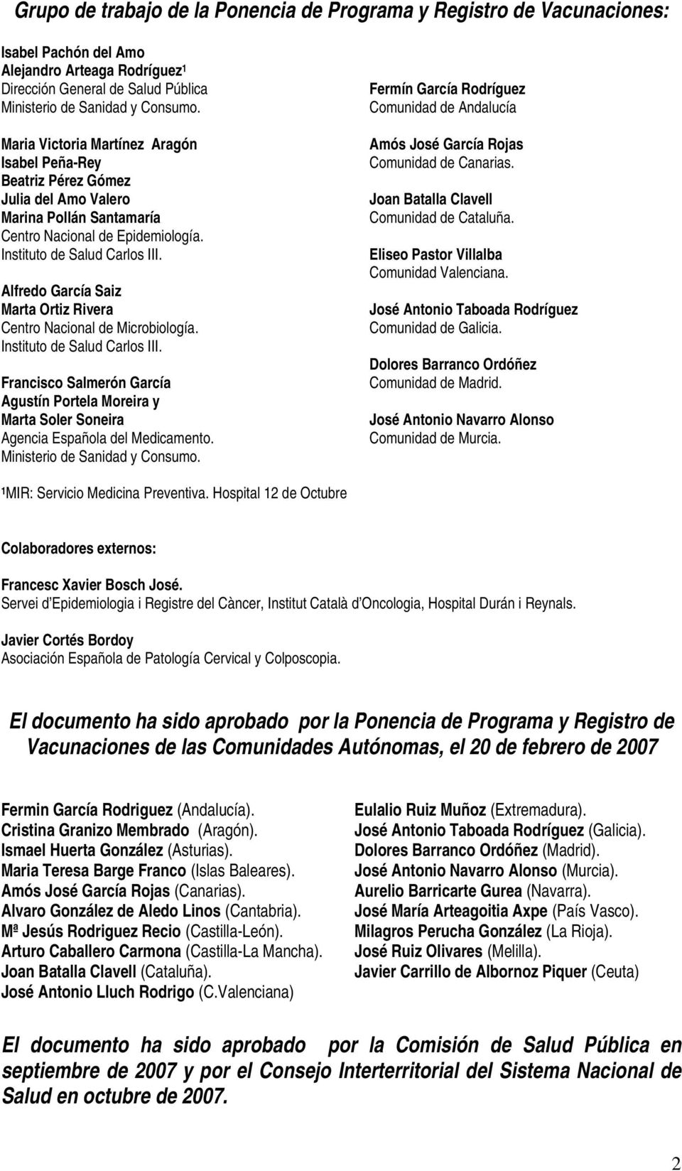 Alfredo García Saiz Marta Ortiz Rivera Centro Nacional de Microbiología. Instituto de Salud Carlos III.