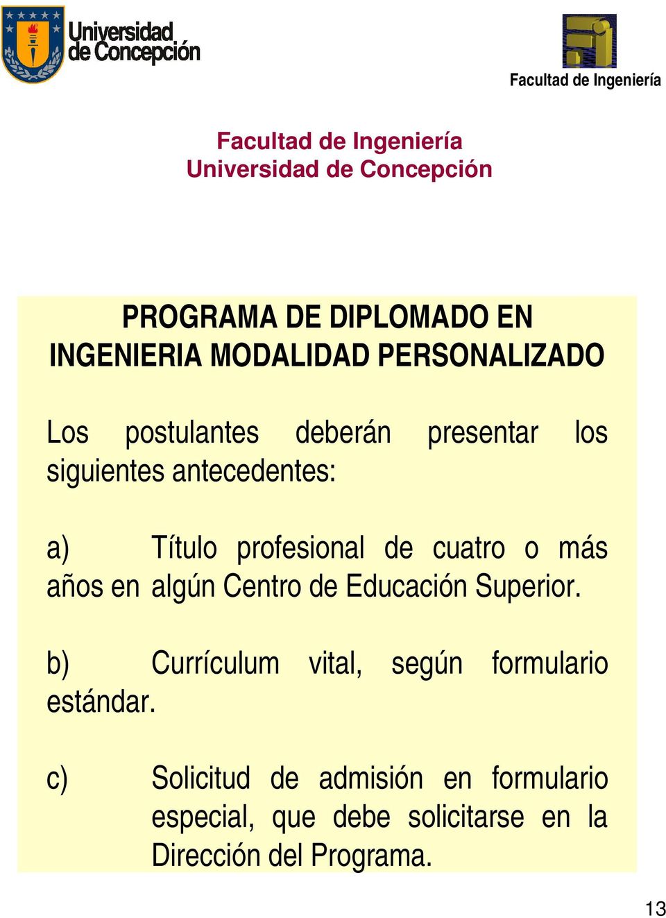 Centro de Educación Superior. b) Currículum vital, según formulario estándar.