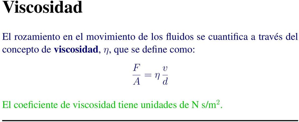 viscosidad, η, que se define como: F A = η v d El
