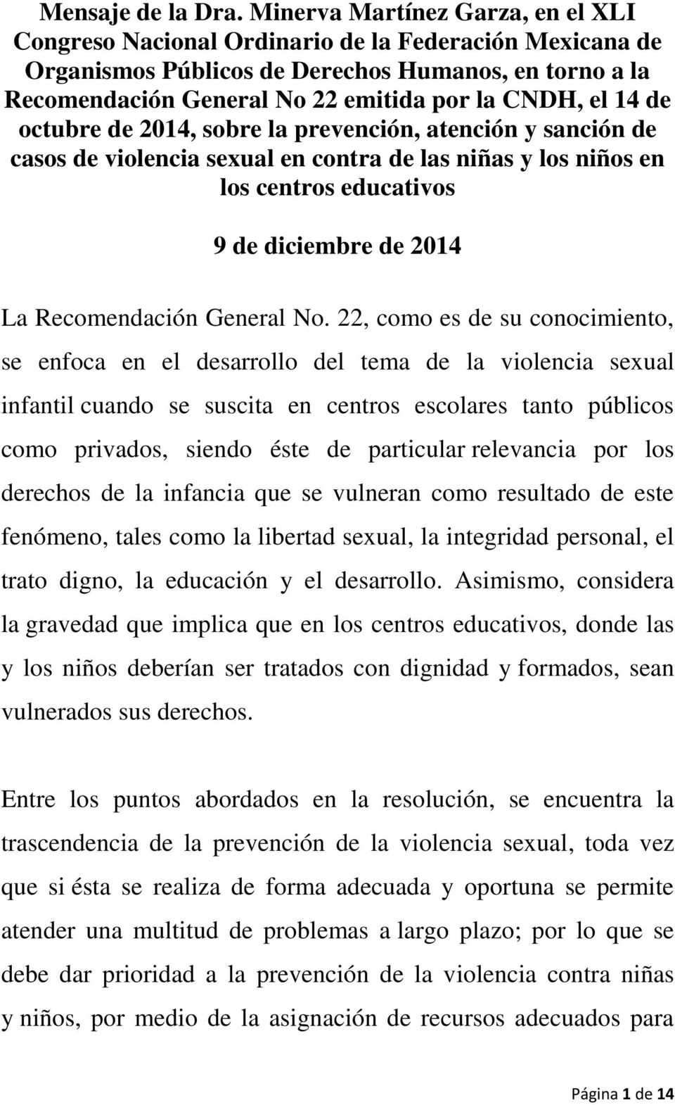 14 de octubre de 2014, sobre la prevención, atención y sanción de casos de violencia sexual en contra de las niñas y los niños en los centros educativos 9 de diciembre de 2014 La Recomendación