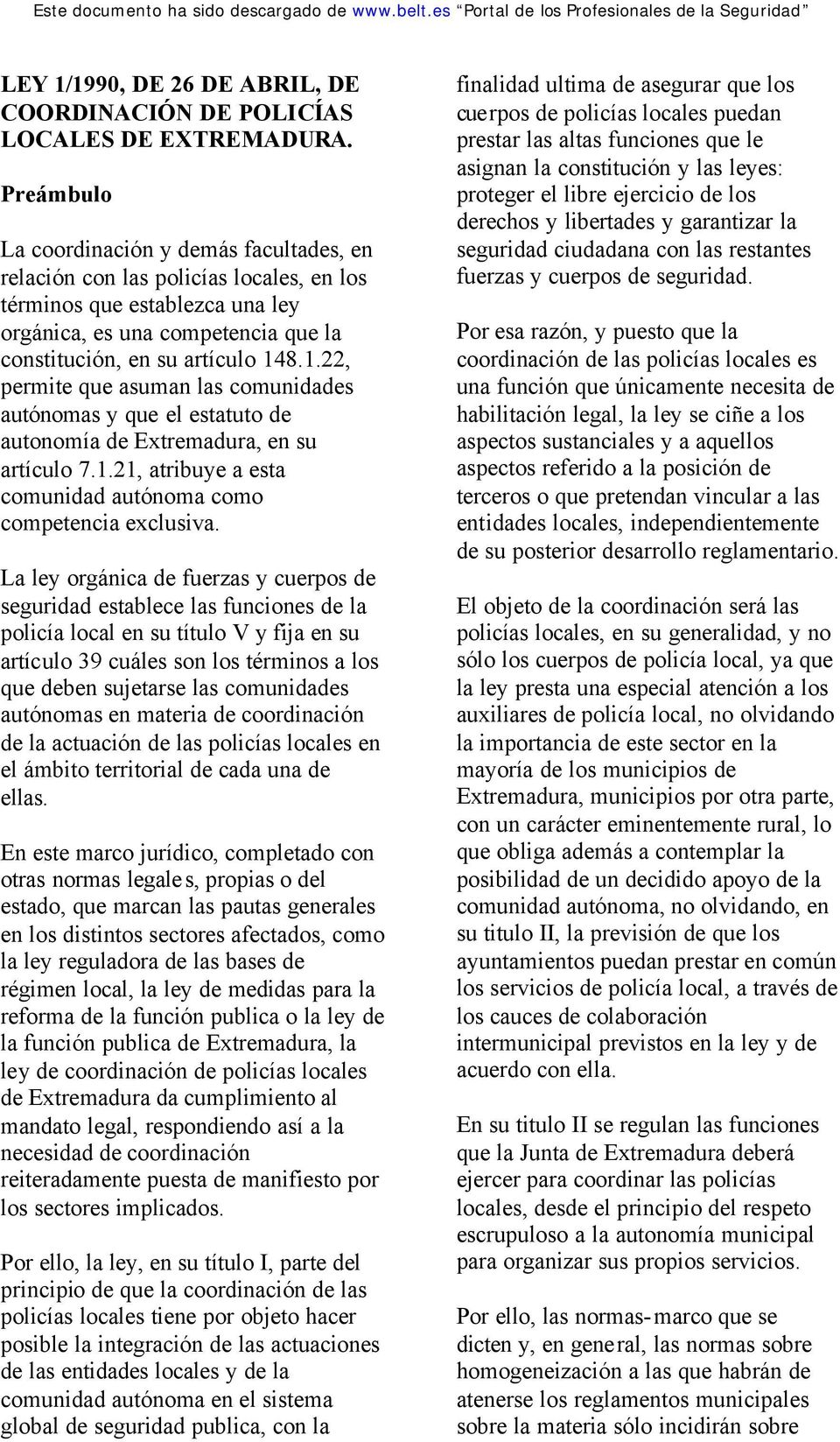 8.1.22, permite que asuman las comunidades autónomas y que el estatuto de autonomía de Extremadura, en su artículo 7.1.21, atribuye a esta comunidad autónoma como competencia exclusiva.