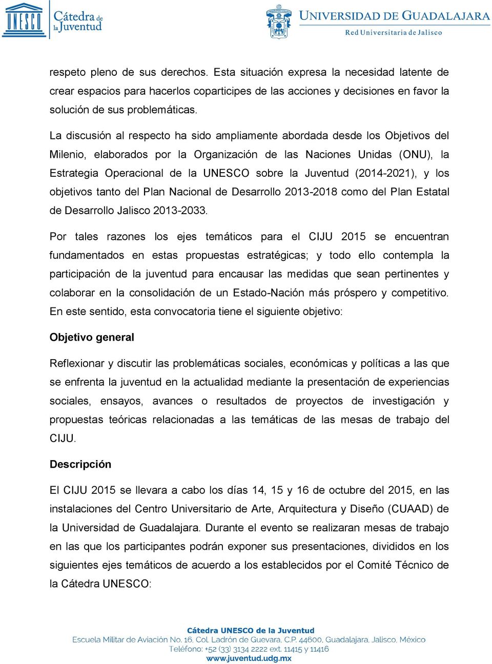 Juventud (2014-2021), y los objetivos tanto del Plan Nacional de Desarrollo 2013-2018 como del Plan Estatal de Desarrollo Jalisco 2013-2033.