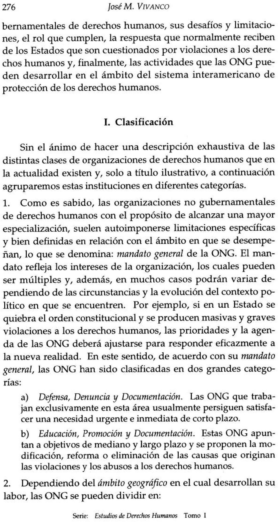 humanos y, finalmente, las actividades que las ONG pueden desarrollar en el ámbito del sistema interamericano de protección de los derechos humanos. I.