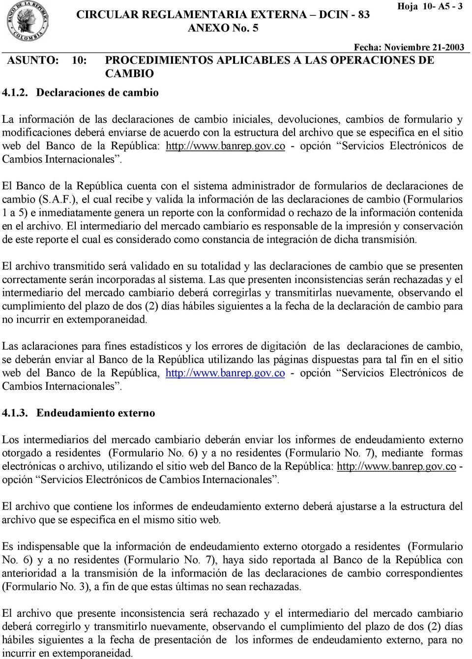 especifica en el sitio web del Banco de la República: http://www.banrep.gov.co - opción Servicios Electrónicos de Cambios Internacionales.