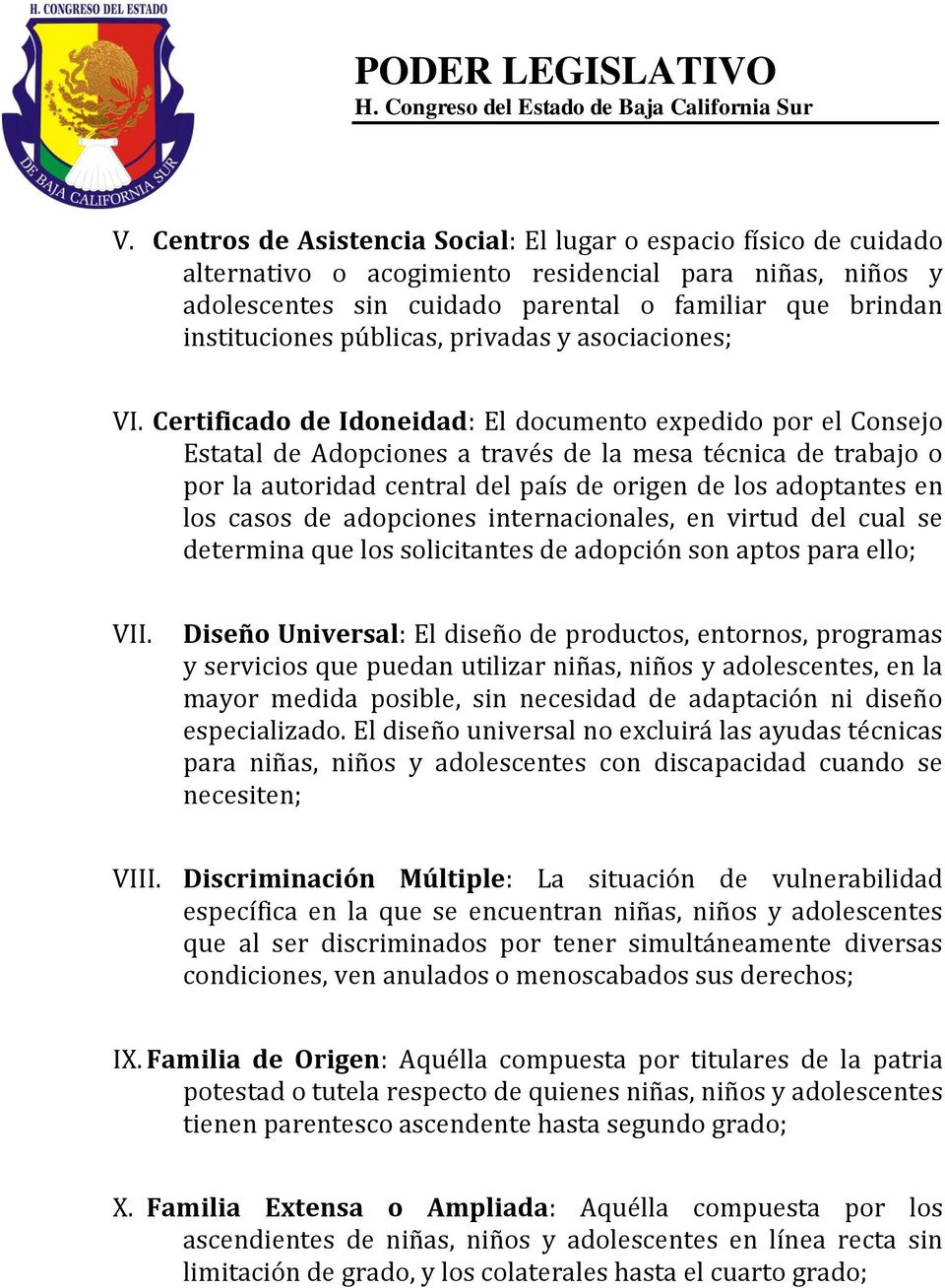 Certificado de Idoneidad: El documento expedido por el Consejo Estatal de Adopciones a través de la mesa técnica de trabajo o por la autoridad central del país de origen de los adoptantes en los