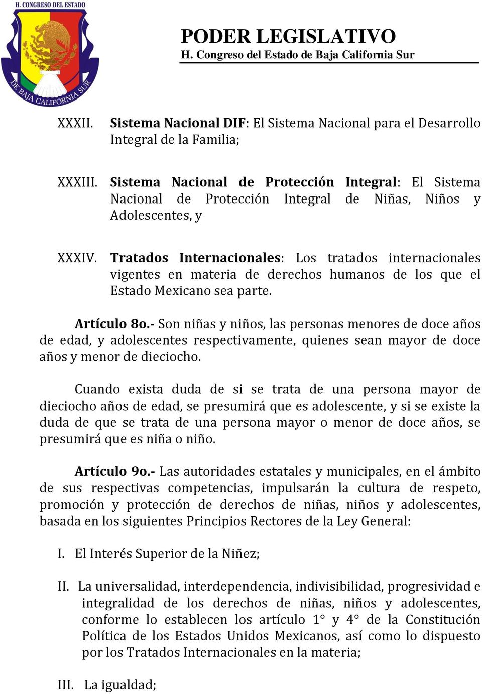 Tratados Internacionales: Los tratados internacionales vigentes en materia de derechos humanos de los que el Estado Mexicano sea parte. Artículo 8o.