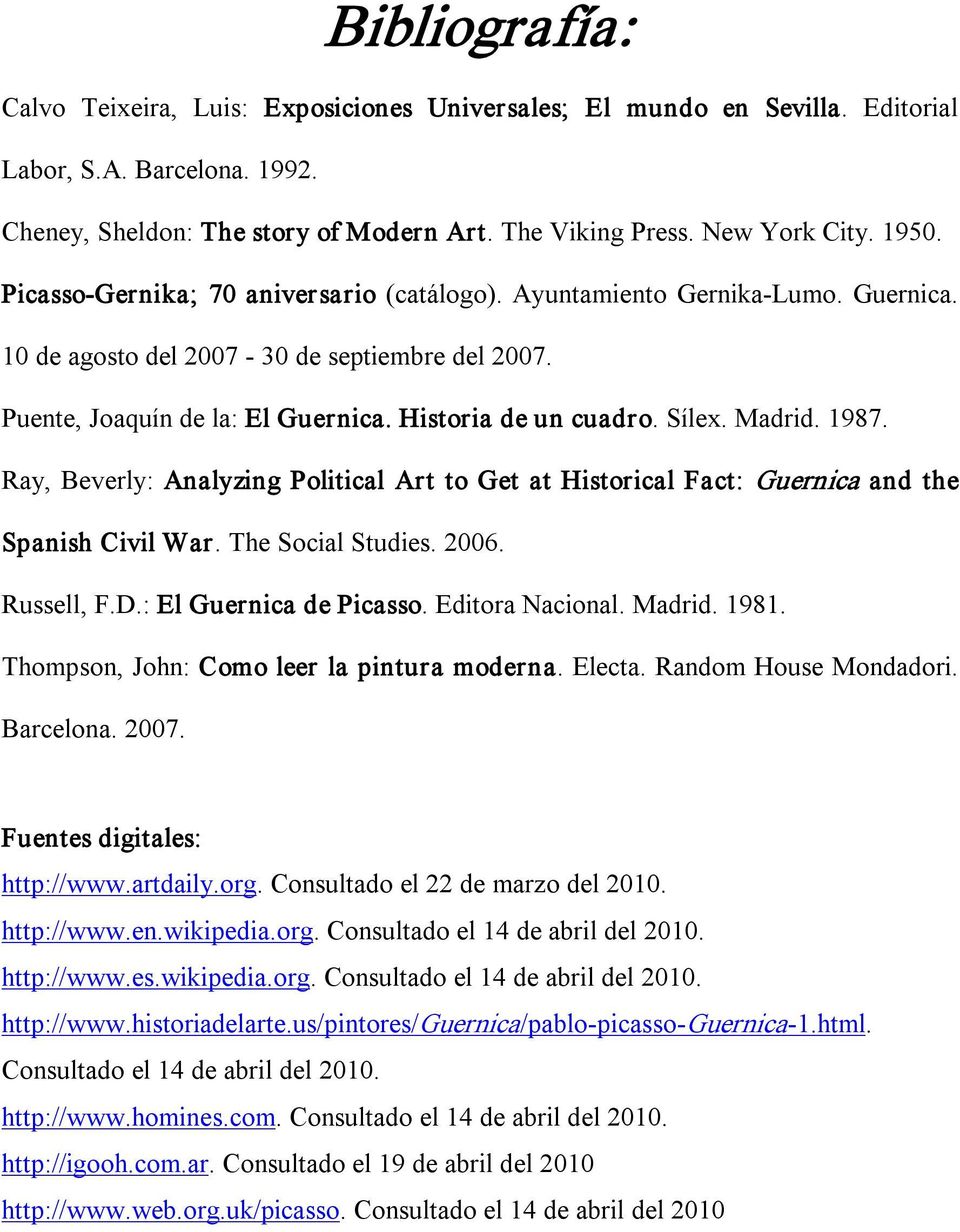 Sílex. Madrid. 1987. Ray, Beverly: Analyzing Political Art to Get at Historical Fact: Guernica and the Spanish Civil War. The Social Studies. 2006. Russell, F.D.: El Guernica de Picasso.