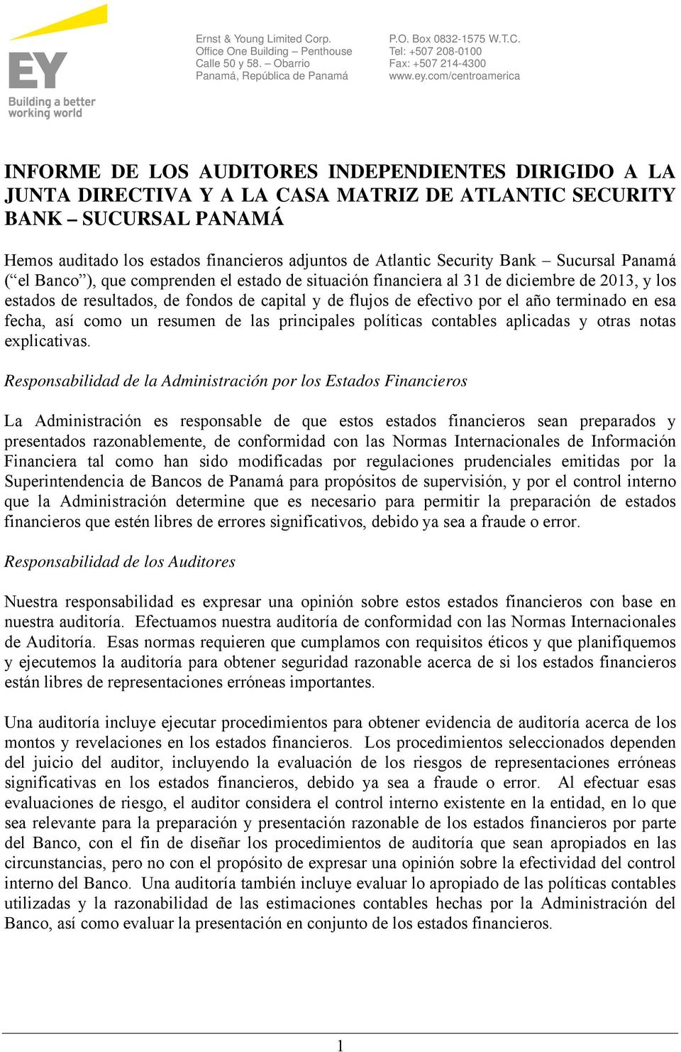 Atlantic Security Bank Sucursal Panamá ( el Banco ), que comprenden el estado de situación financiera al, y los estados de resultados, de fondos de capital y de flujos de efectivo por el año