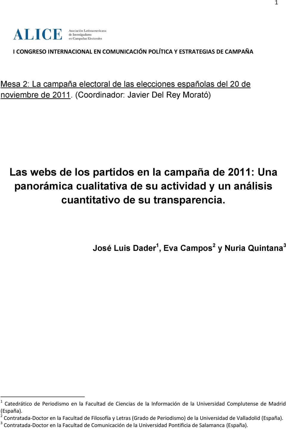 José Luis Dader 1, Eva Campos 2 y Nuria Quintana 3 1 Catedrático de Periodismo en la Facultad de Ciencias de la Información de la Universidad Complutense de Madrid (España).