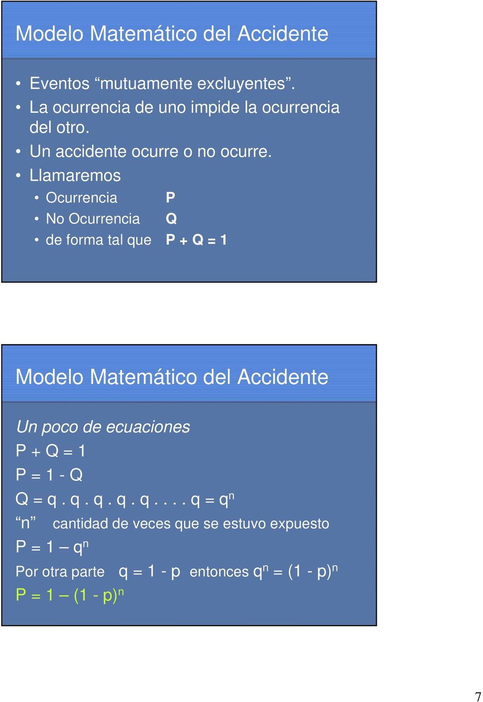 Llamaremos Ocurrencia P No Ocurrencia Q de forma tal que P + Q = 1 Modelo Matemático del Accidente Un poco de