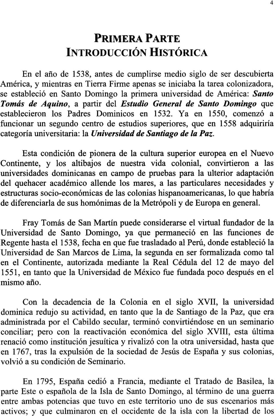 Ya en 550, comenzó a funcionar un segundo centro de estudios superiores, que en 558 adquiriría categoría universitaria: la Universidad de Santiago de la Paz.