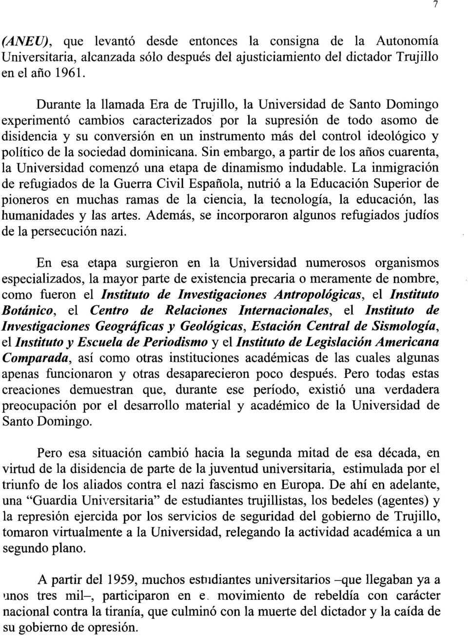 ideológico y político de la sociedad dominicana. Sin embargo, a partir de los años cuarenta, la Universidad comenzó una etapa de dinamismo indudable.