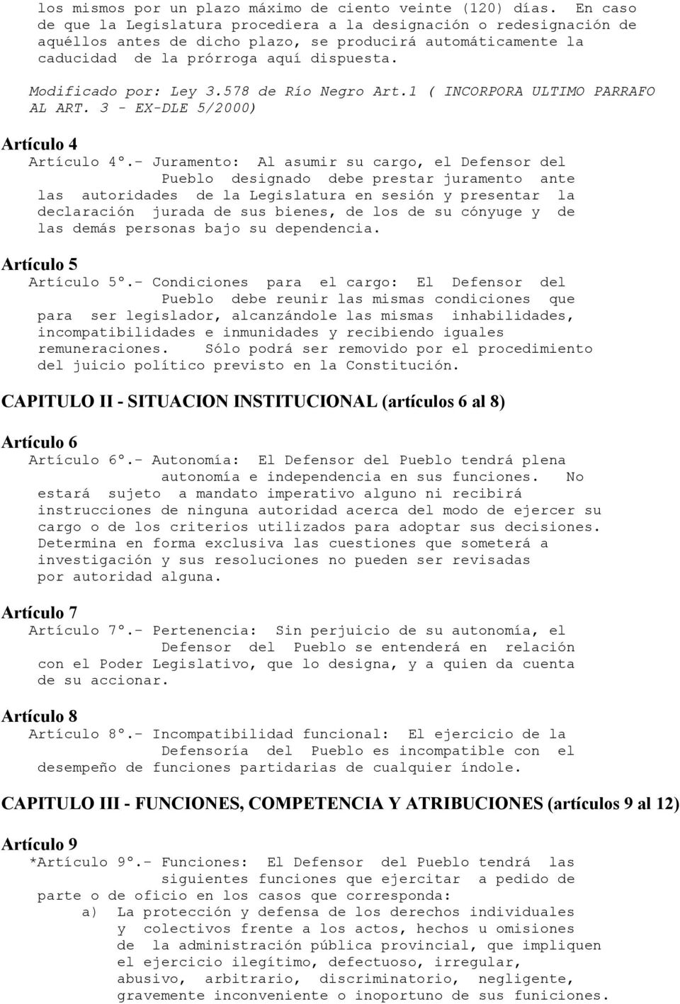 Modificado por: Ley 3.578 de Río Negro Art.1 ( INCORPORA ULTIMO PARRAFO AL ART. 3 - EX-DLE 5/2000) Artículo 4 Artículo 4º.