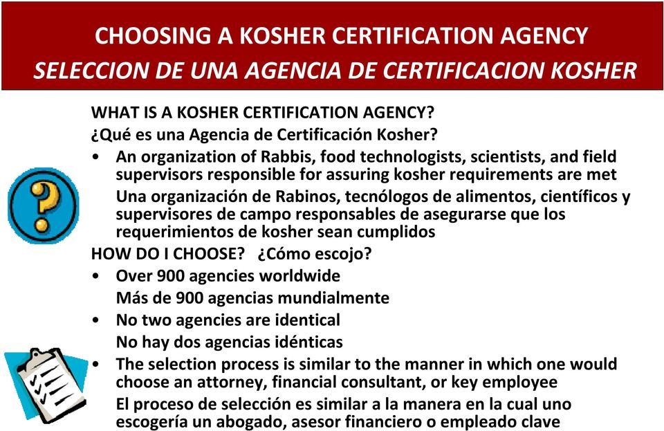 y supervisores de campo responsables de asegurarse que los requerimientos de kosher sean cumplidos HOW DO I CHOOSE? Cómo escojo?