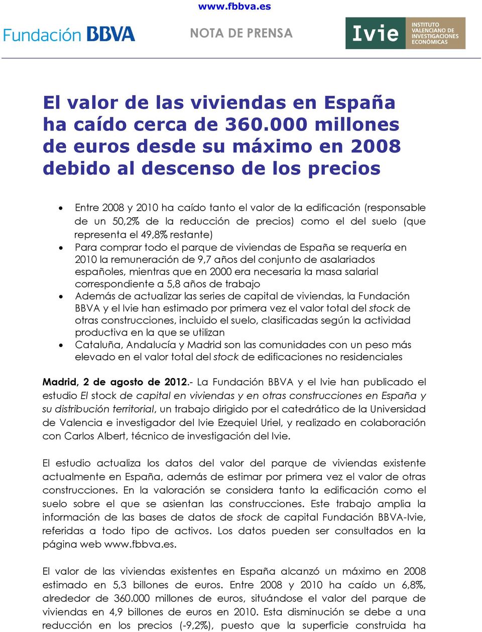 (que representa el 49,8% restante) Para comprar todo el parque de viviendas de España se requería en 21 la remuneración de 9,7 años del conjunto de asalariados españoles, mientras que en 2 era