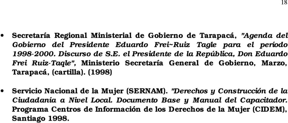 el Presidente de la República, Don Eduardo Frei Ruiz-Taqle", Ministerio Secretaría General de Gobierno, Marzo, Tarapacá, (cartilla).