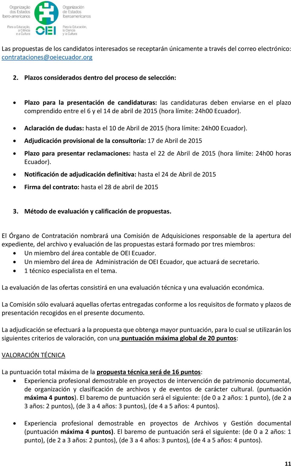 límite: 24h00 Ecuador). Aclaración de dudas: hasta el 10 de Abril de 2015 (hora límite: 24h00 Ecuador).