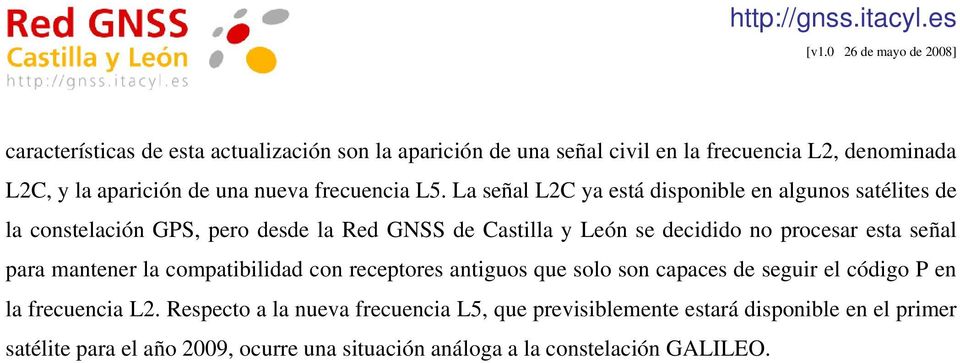 La señal L2C ya está disponible en algunos satélites de la constelación GPS, pero desde la Red GNSS de Castilla y León se decidido no procesar esta