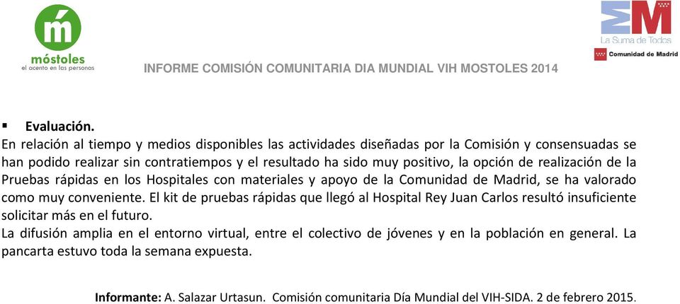 positivo, la opción de realización de la Pruebas rápidas en los Hospitales con materiales y apoyo de la Comunidad de Madrid, se ha valorado como muy conveniente.